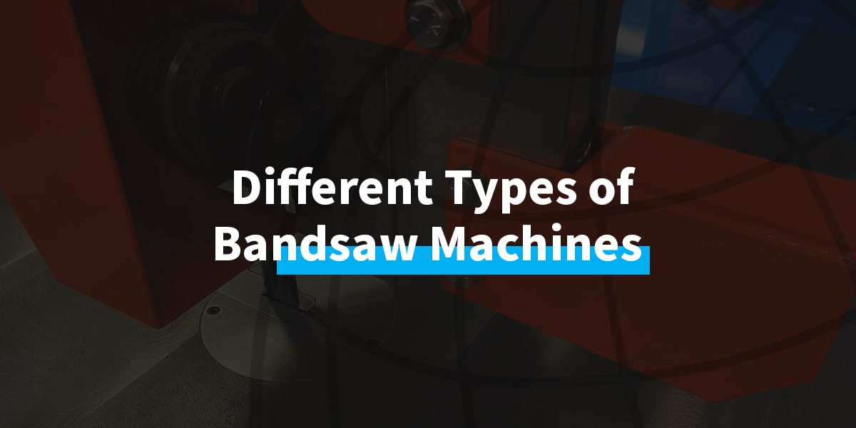 Different Types of Bandsaw Machines 
